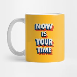 Now is Your Time Mug